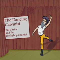 The Dancing Calvinist - Presbybop Music