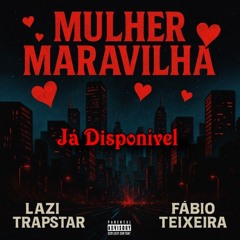 Mulher Maravilha_-_ Lazi TrapStar ft Fábio Teixeira