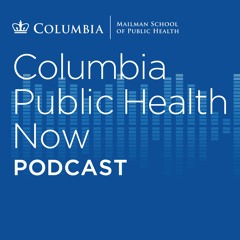 Columbia Public Health Now Podcast