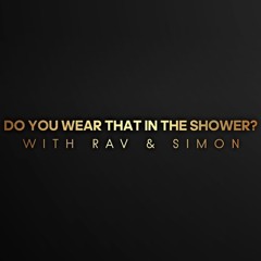 Do You Wear That in the Shower?