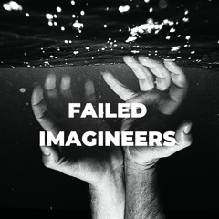 FAILED IMAGINEERS