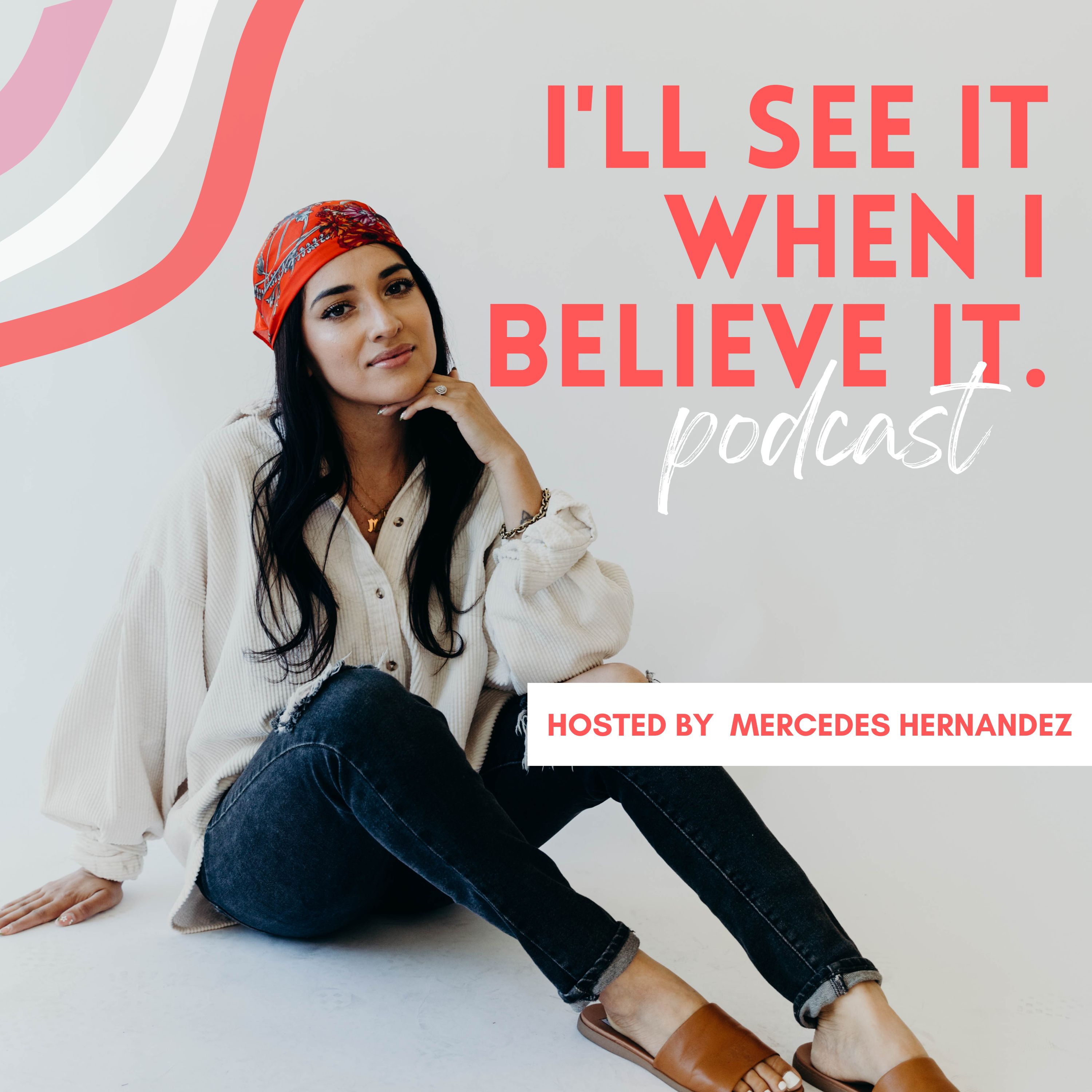 I'll See it When I Believe it Podcast