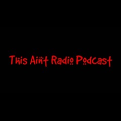 This Aint Radio Podcast