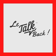 LE TALK BACK !
