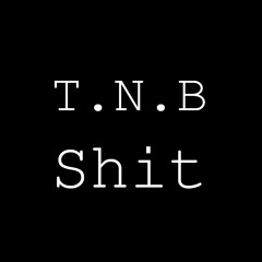 T.N.B Shit