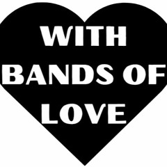 WITH BANDS OF LOVE