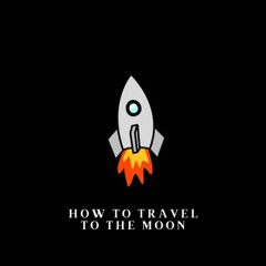 How to travel to the moon
