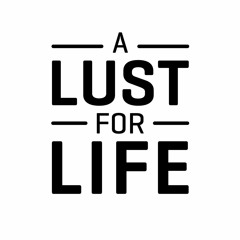 A Lust For Life