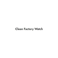 Clean Factory Watch