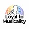 Loyal to Musicality