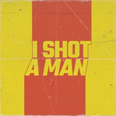 I shot a man