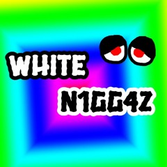 White N1gg4z