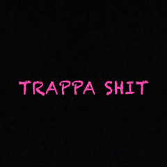TRAPPA SHIT