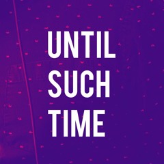 Until Such Time