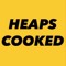 Heaps Cooked