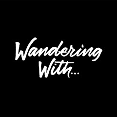 Wandering With...