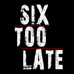 SixTooLate