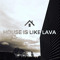 HOUSE IS LIKE LAVA
