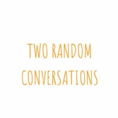 Two Random Conversations Podcast