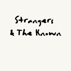 Strangers & The Known