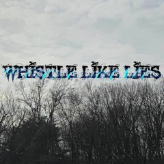 Whistle Like Lies