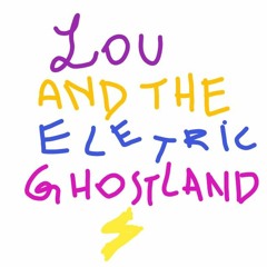 Lou and the Eletric Ghostland