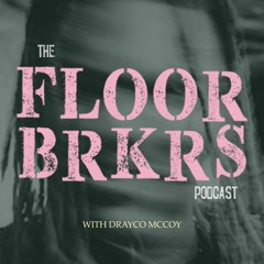 The Floor Breakers Podcast w/ Drayco McCoy