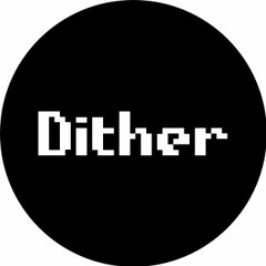 Dither