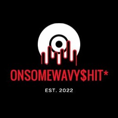 onsomewavyshit*