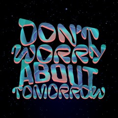 Don't Worry About Tomorrow