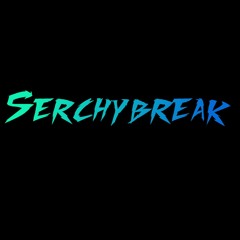 Serchybreak