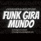 FUNK GIRA MUNDO
