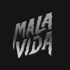 MALA VIDA