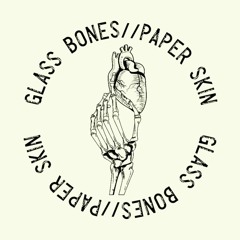 Glass Bones//Paper Skin