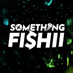 Something Fishii