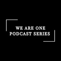 We Are One Podcast Series