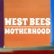 West Bees Motherhood