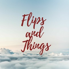 Flips and Things