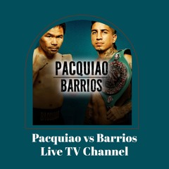 WATCH Pacquiao v Barrios Live Free Broadcast TV Channel 19 July 2025