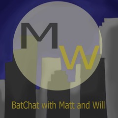 BatChat With Matt & Will: A Batman Ranking Podcast