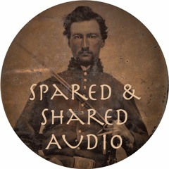Spared & Shared Audio: Letters from The Civil War