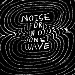 Noise For No One