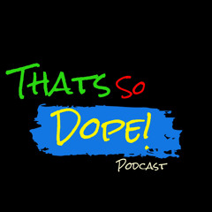 That's So Dope Podcast