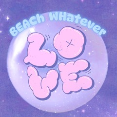 B<3ACH WHATEVER