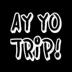 AY YO TRIP! Playlists