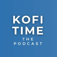 Kofi Time: The Podcast