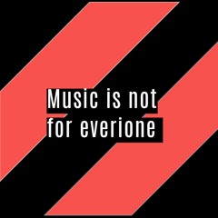 music is not for everyone