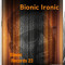 Bionic Ironic