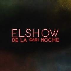 El show de la casi noche