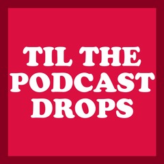TilThePodcastDrops